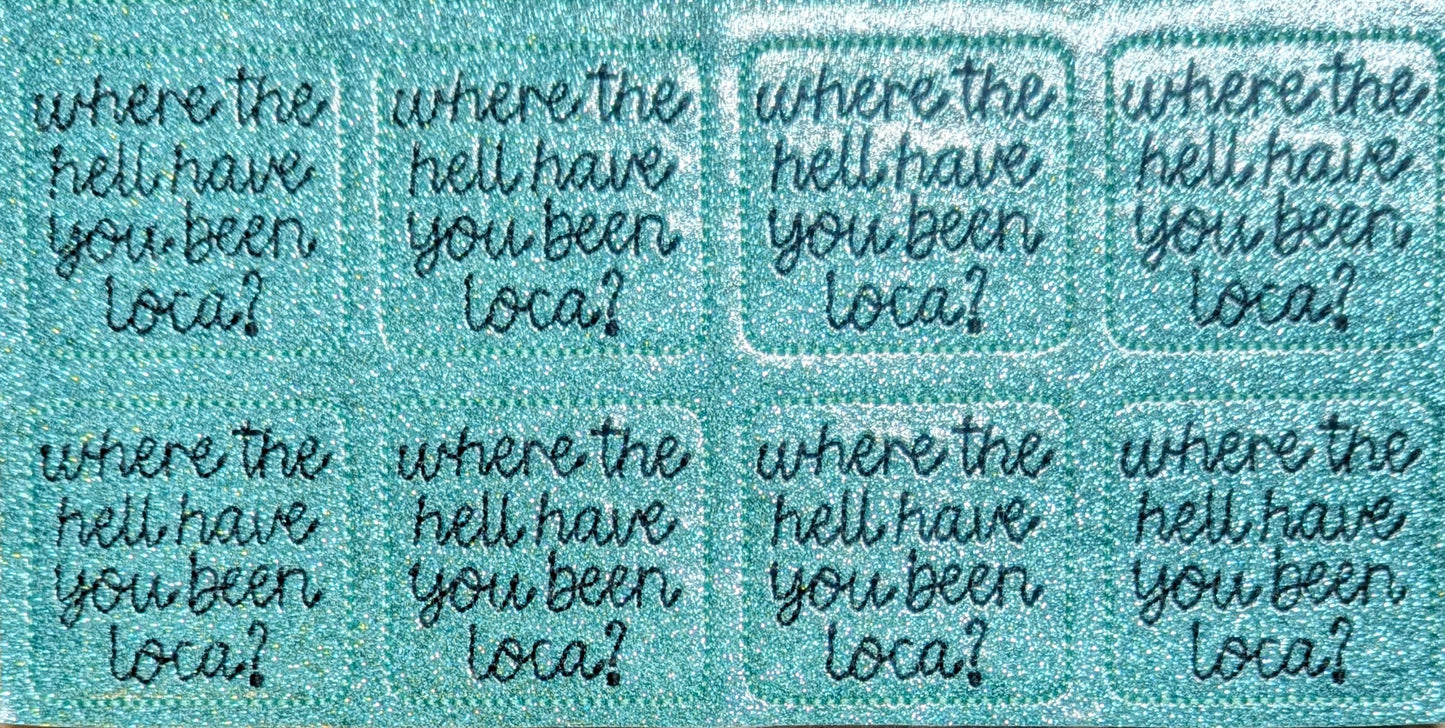 Where the hell have you been Loca?