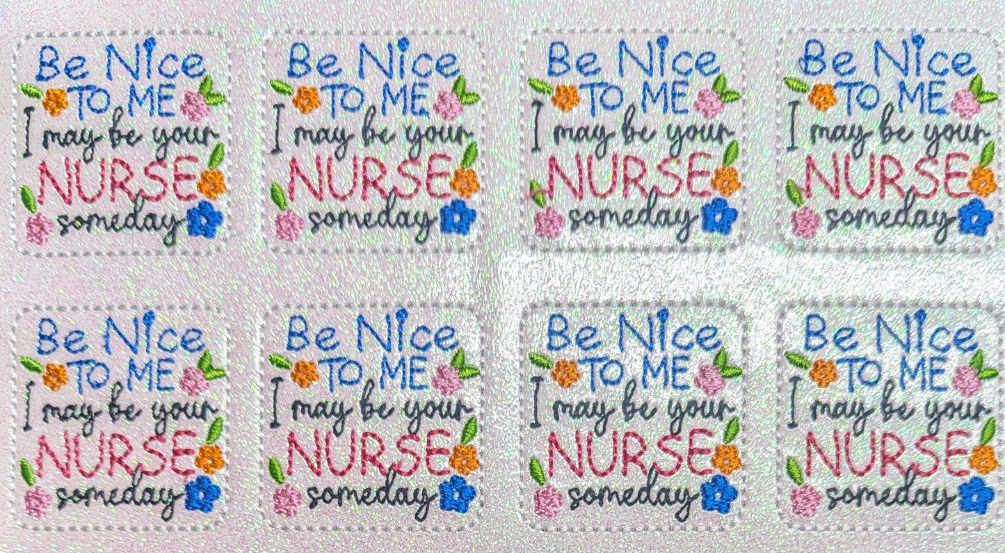 Be Nice to Me I may be your NURSE someday