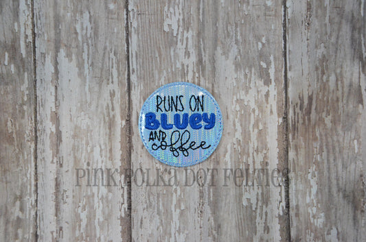 Runs on Bluey and Coffee