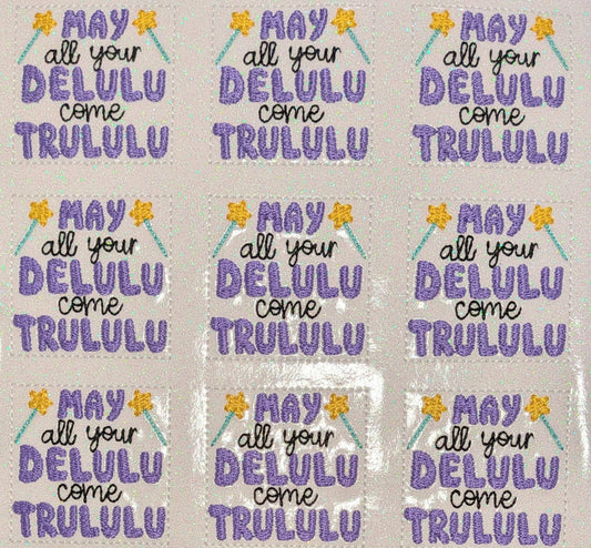 May all your Delulu come Trululu