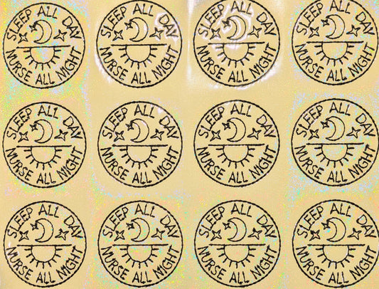 Sleep all day Nurse all night