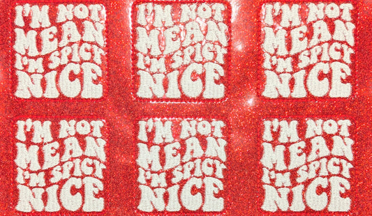 I'm not Mean I'm spicy Nice