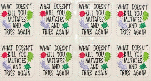 What doesn't kill you mutates and tries again