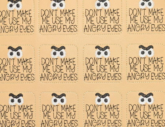 Don't make me use my angry eyes