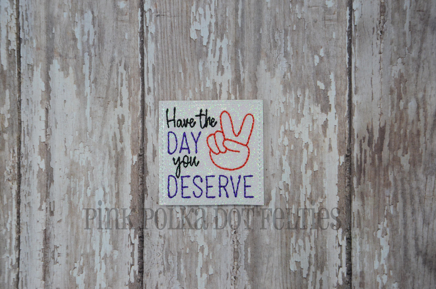 Have the Day You Deserve