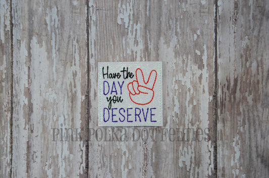 Have the Day You Deserve