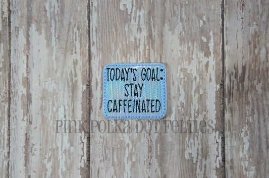 Today's Goal: Stay Caffeinated